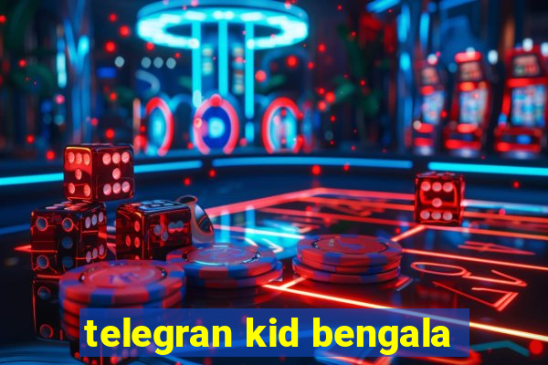 telegran kid bengala